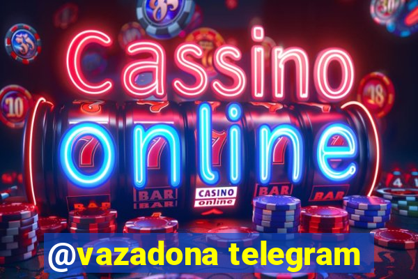 @vazadona telegram